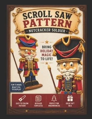 Nutcracker Soldier Scroll Saw Pattern: Detailed Woodworking Template for Holiday Decor - Woodart513 Jm - cover