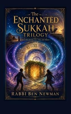 The Enchanted Sukkah Trilogy: Includes Books, One, Two, and Three - Ben Newman - cover