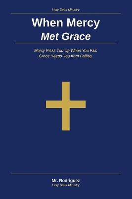 When Mercy Met Grace: Mercy Picks You Up When You Fall - Grace Keeps You from Falling - Rodriguez - cover