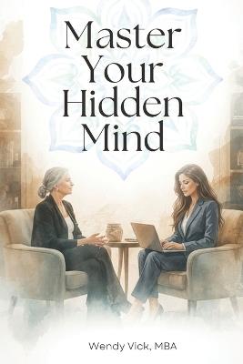 Master Your Hidden Mind - Wendy Karena Vick - cover