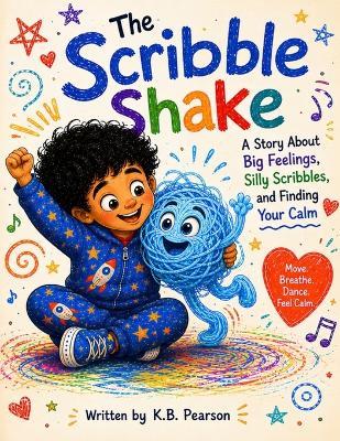 The Scribble Shake: A Story About Big Feelings, Silly Scribbles, and Finding Your Calm - Eric Pearson,K B Pearson - cover