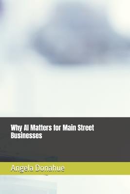 Why AI Matters for Main Street Businesses - Angela Donahue - cover