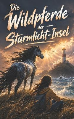 Die Wildpferde der Sturmlicht-Insel: Ein bewegender Pferderoman über Mut, Vertrauen und ein neues Zuhause - Lisa Wind - cover