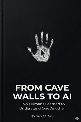 From Cave Walls to AI: The Hidden History of Human-Centered Design - Samar Pal - cover