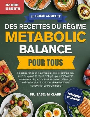 Le Guide Complet Des Recettes Du Régime Metabolic Balance Pour Tous: Recettes riches en nutriments et anti-inflammatoires, avec des plans de repas pratiques pour améliorer la santé....composition corporelle saine - Isabel M Clark - cover