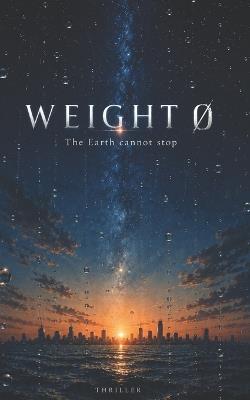 Weigth Ø: The Earth cannot stop - Maurixio Fiorino - cover