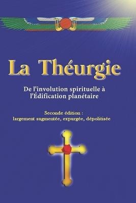 La Theurgie: De l'involution spirituelle à l'édification planetaire - Thot Théurge - cover