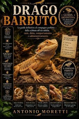 Drago Barbuto: La guida definitiva al compagno perfetto - dalla schiusa all'età adulta, cura, dieta, comportamento e addomesticamento - Antonio Moretti - cover