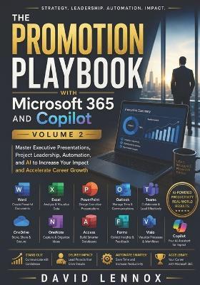 The Promotion Playbook with Microsoft 365 and Copilot Volume 2: Master Executive Presentations, Project Leadership, Automation, and AI to Increase Your Impact and Accelerate Career Growth - David Lennox - cover