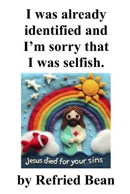 I was already identified and I'm sorry I was selfish. - Refried Bean - cover