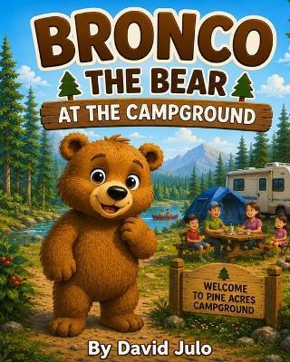 Bronco the Bear at the Campground: Bronco the Bear - David Julo - cover