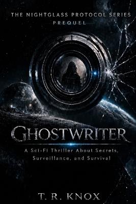 Ghostwriter: A Sci-Fi Thriller About Secrets, Surveillance, and Survival - T R Knox - cover