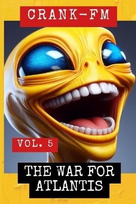 Crank-FM Volume 5: The War for Atlantis - Michael McGavin - cover
