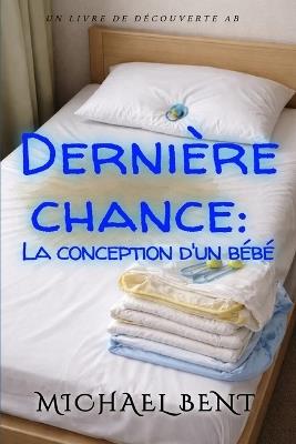 Dernière chance: la conception d'un bébé Un drame familial ABDL avec des couches - Michael Bent - cover