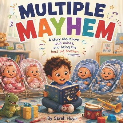 Multiple Mayhem: A Heartwarming Story About Becoming a Big Brother Four Times Over - Sarah Hoyle - cover