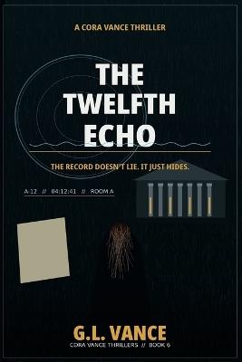 The Twelfth Echo: A Cora Vance Thriller - G L Vance - cover