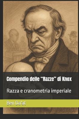 Compendio delle "Razze" di Knox: Razza e cranometria imperiale - Ben Da'at - cover