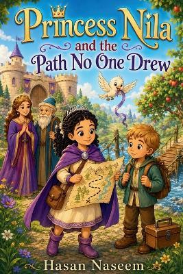 Princess Nila and the Path No One Drew: A Brave Little Princess, a Broken Bridge, and a New Way Forward - Hasan Naseem - cover