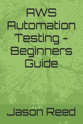 AWS Automation Testing - Beginners Guide - Jason Reed - cover