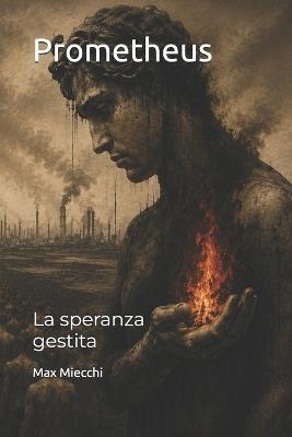 Prometheus: La speranza gestita - Max Miecchi - cover