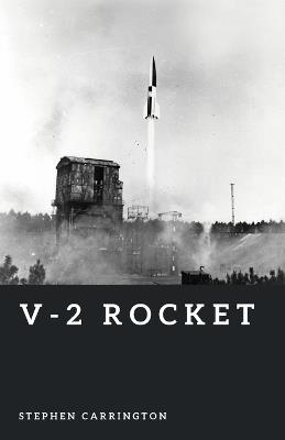 V-2 Rocket: The First Ballistic Missile - Stephen Carrington - cover