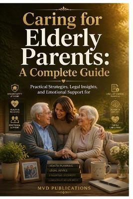 Caring for Elderly Parents: A Complete Guide - MVD Publications - cover