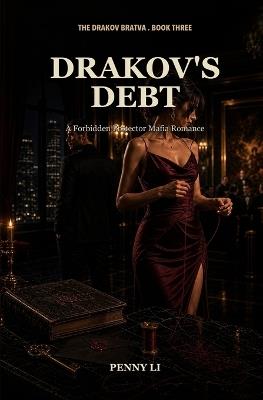 Drakov's Debt: A Forbidden Protector Mafia Romance - Penny Li - cover