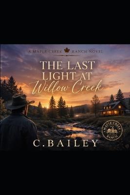 The Last Light At Willow Creek - C Bailey - cover
