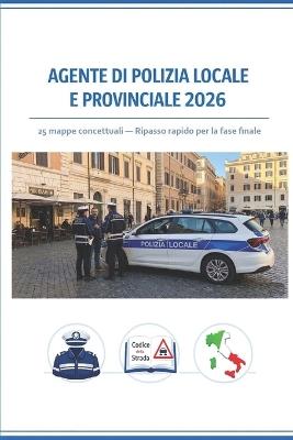 Agente di Polizia Locale e Provinciale 2026: 25 mappe concettuali - Ripasso rapido per il ripasso finale - Concorso Semplice - cover