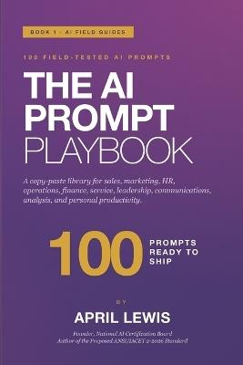 The AI Prompt Playbook: A Copy-Paste Library of 100 AI Prompts for Working Professionals - April Lewis - cover