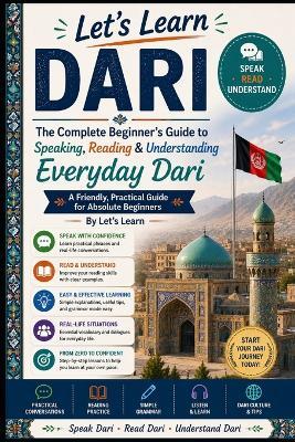 The Complete Beginner's Guide to Speaking, Reading & Understanding Everyday Dari: A Friendly, Practical Guide for Absolute Beginners - Let's Learn - cover