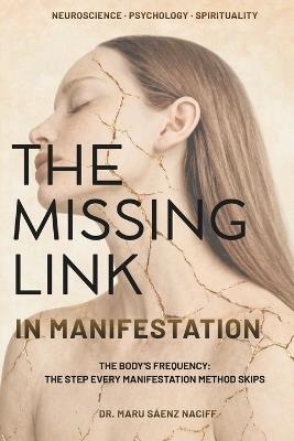 The Missing Link in Manifestation: The Body's Frequency: The Step Every Manifestation Method Skips - Maru Saenz Naciff - cover
