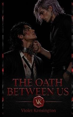 The Oath Between Us: A Dark Academia Romance - Violet Kensington - cover