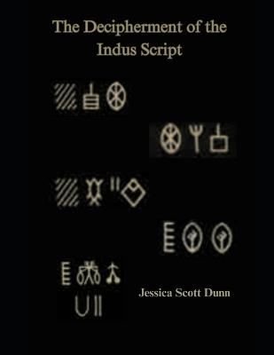 The Decipherment of the Indus Script - Jessica Lorraine Scott (Dunn) - cover
