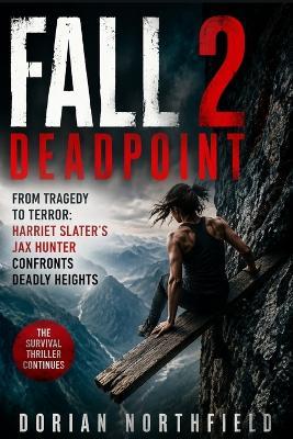 Fall 2: Deadpoint: From Tragedy to Terror: Harriet Slater's Jax Hunter Confronts Deadly Heights - Dorian Northfield - cover