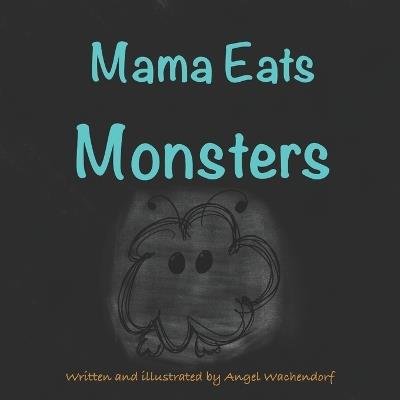 Mama Eats Monsters - Angel Wachendorf - cover