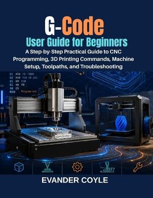 G-Code User Guide for Beginners - Evander Coyle - cover