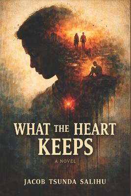 What the Heart Keeps - Jacob Tsunda Salihu - cover