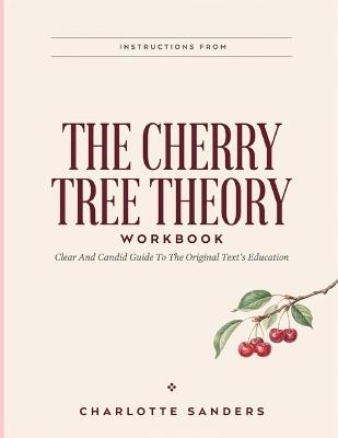Instructions From The Cherry Tree Theory: Clear And Candid Guide To The Original Text's Education - Charlotte Sanders - cover