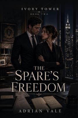 The Spare's Freedom: A Slow Burn Billionaire Romance with Investigative Journalism, Old Money Secrets, and Quiet Luxury Tension - Adrian Vale - cover