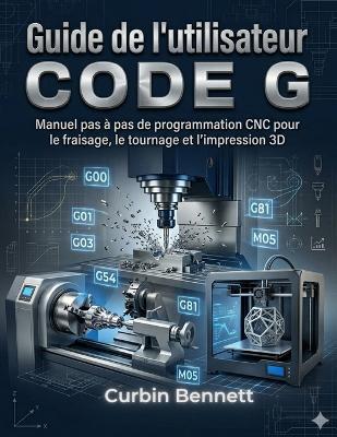 Guide de l'utilisateur du code G,, - Curbin Bennett - cover