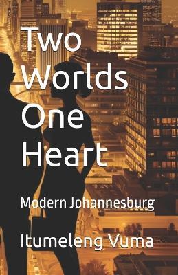 Two Worlds One Heart: Modern Johannesburg - Itumeleng Vuma - cover