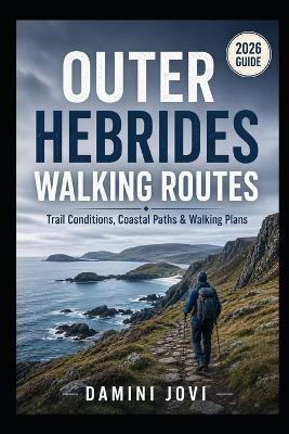 Outer Hebrides Walking Routes: Trail Conditions, Coastal Paths & Walking Plans - Damini Jovi - cover