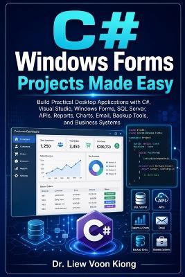 C# Windows Forms Projects Made Easy: Build Practical Desktop Applications with Visual Studio 2026, .NET, SQL Server, APIs, Reports, Charts, Files, and AI-Assisted Coding - Voon Kiong Liew - cover