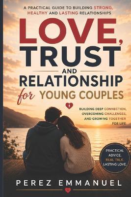 Love, Trust and Relationship for Young Couples - Perez Emmanuel - cover