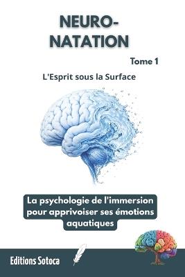 Neuro-Natation: L'Esprit sous la Surface: La psychologie de l'immersion pour apprivoiser ses émotions aquatiques. (Tome 1) - Eric Sotoca - cover