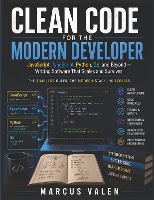 Clean Code for the Modern Developer: JavaScript, Python, Go, and Beyond - Writing Software That Scales and Survives - Marcus Valen - cover