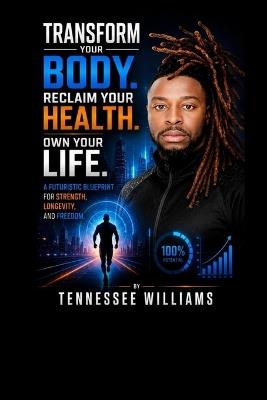 Transform Your Body Reclaim Your Health. - Tennessee Williams - cover