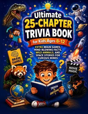 Ultimate 25-Chapter Trivia Book for Kids Ages 8-12: Extra Brain Games, Mind-Blowing Facts, Wild Animals, and Space Stories for Curious Minds - Marcarian Hariton - cover