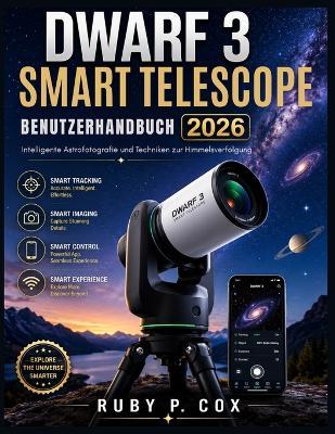 Dwarf 3 Smart Telescope Benutzerhandbuch 2026: Intelligente Astrofotografie und Techniken zur Himmelsverfolgung - Ruby P Cox - cover